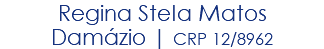 Regina Stela Matos Damázio | CRP 12/8962
