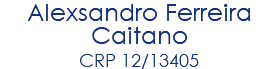 Alexsandro Ferreira Caitano CRP 12/13405 